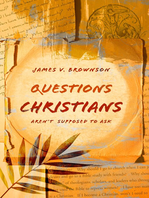 Title details for Questions Christians Aren't Supposed to Ask by James V. Brownson - Available